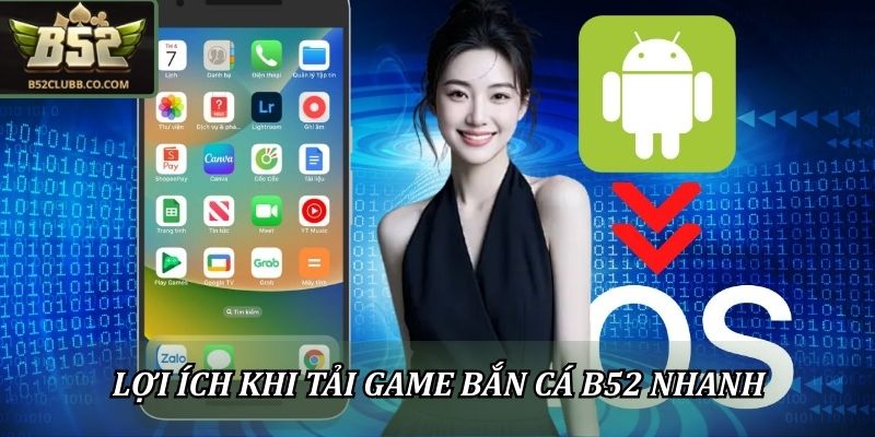 Tải Game Bắn Cá B52 Nhanh Chóng, Săn Mồi Đổi Thưởng Lớn 2 Tải game về app điện thoại và lợi ích